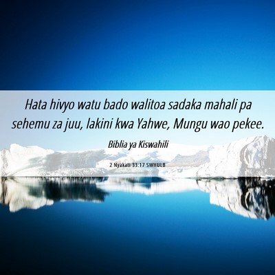 Picture 06 - 2 Nyakati 33:17 SWHULB - Hata hivyo watu bado walitoa sadaka mahali pa - Bible Verse Picture