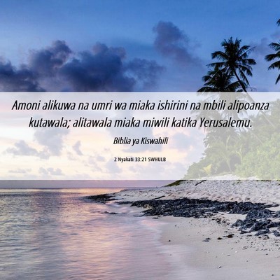 Picture 06 - 2 Nyakati 33:21 SWHULB - Amoni alikuwa na umri wa miaka ishirini na mbili - Bible Verse Picture