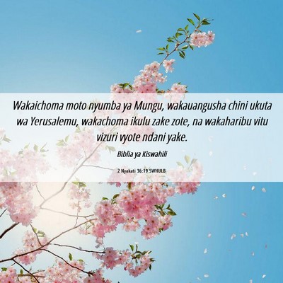 Picture 06 - 2 Nyakati 36:19 SWHULB - Wakaichoma moto nyumba ya Mungu, wakauangusha - Bible Verse Picture