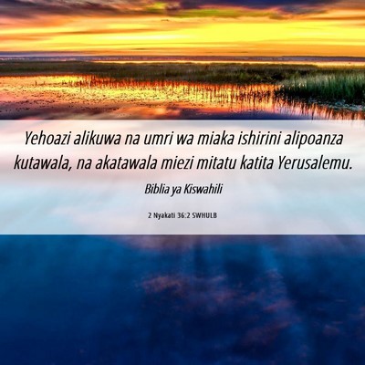 Picture 06 - 2 Nyakati 36:2 SWHULB - Yehoazi alikuwa na umri wa miaka ishirini - Bible Verse Picture