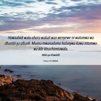 Picture 06 - 2 Petro 2:19 SWHULB - Huwaahidi watu uhuru wakati wao wenyewe ni - Bible Verse Picture