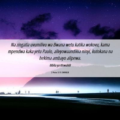 Picture 06 - 2 Petro 3:15 SWHULB - Na zingatia uvumilivu wa Bwana wetu katika - Bible Verse Picture