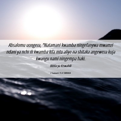 Picture 06 - 2 Samweli 15:4 SWHULB - Absalomu uongeza, “Natamani kwamba ningefanywa - Bible Verse Picture
