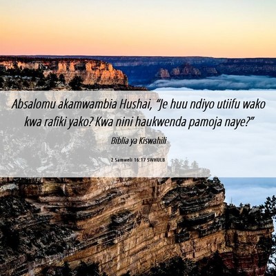 Picture 06 - 2 Samweli 16:17 SWHULB - Absalomu akamwambia Hushai, “Je huu ndiyo - Bible Verse Picture