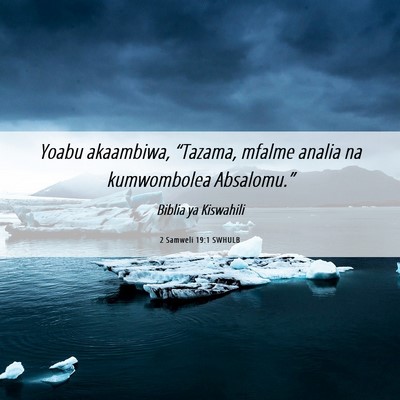 Picture 06 - 2 Samweli 19:1 SWHULB - Yoabu akaambiwa, “Tazama, mfalme analia na - Bible Verse Picture