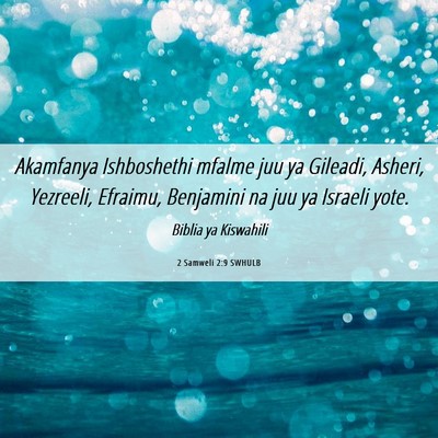 Picture 06 - 2 Samweli 2:9 SWHULB - Akamfanya Ishboshethi mfalme juu ya Gileadi, - Bible Verse Picture