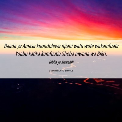 Picture 06 - 2 Samweli 20:13 SWHULB - Baada ya Amasa kuondolewa njiani watu wote - Bible Verse Picture