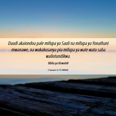Picture 06 - 2 Samweli 21:13 SWHULB - Daudi akaiondoa pale mifupa ya Sauli na mifupa ya - Bible Verse Picture