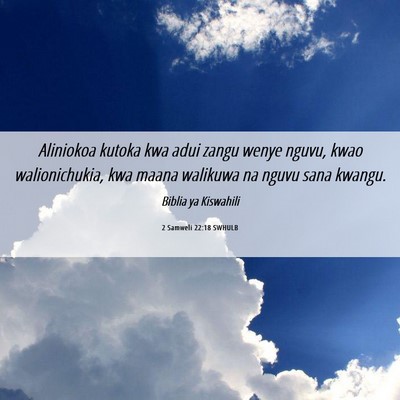 Picture 06 - 2 Samweli 22:18 SWHULB - Aliniokoa kutoka kwa adui zangu wenye nguvu, kwao - Bible Verse Picture