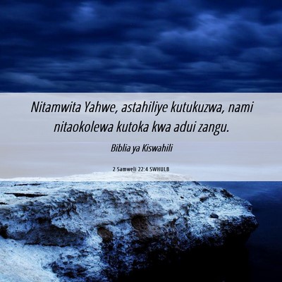 Picture 06 - 2 Samweli 22:4 SWHULB - Nitamwita Yahwe, astahiliye kutukuzwa, nami - Bible Verse Picture