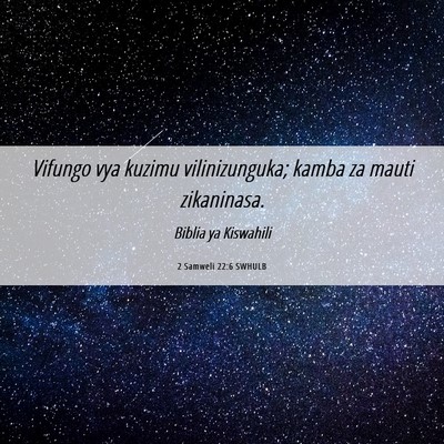 Picture 06 - 2 Samweli 22:6 SWHULB - Vifungo vya kuzimu vilinizunguka; kamba za mauti - Bible Verse Picture