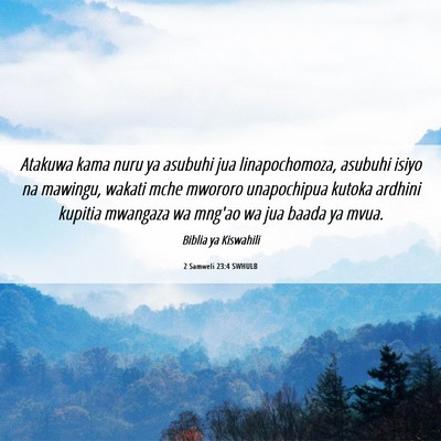 Picture 06 - 2 Samweli 23:4 SWHULB - Atakuwa kama nuru ya asubuhi jua linapochomoza, - Bible Verse Picture