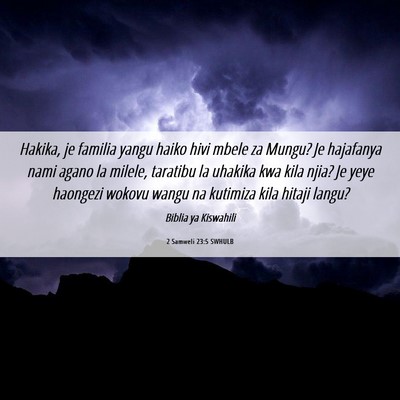 Picture 06 - 2 Samweli 23:5 SWHULB - Hakika, je familia yangu haiko hivi mbele za - Bible Verse Picture