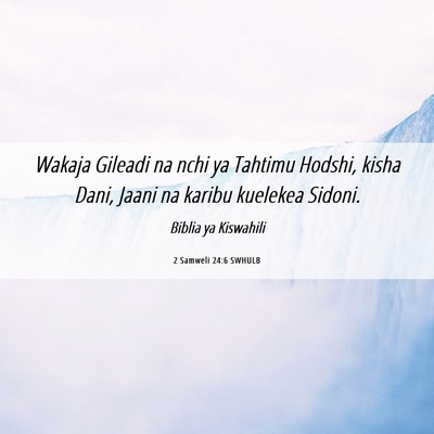 Picture 06 - 2 Samweli 24:6 SWHULB - Wakaja Gileadi na nchi ya Tahtimu Hodshi, kisha - Bible Verse Picture