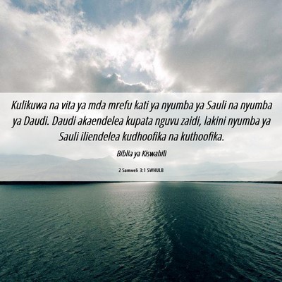 Picture 06 - 2 Samweli 3:1 SWHULB - Kulikuwa na vita ya mda mrefu kati ya nyumba ya - Bible Verse Picture