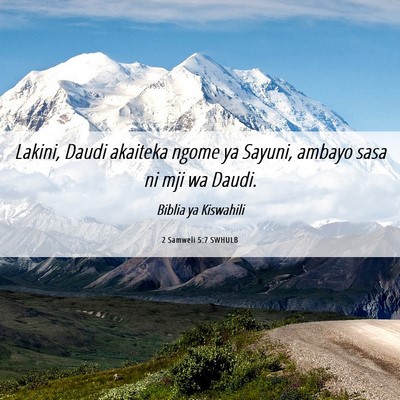 Picture 06 - 2 Samweli 5:7 SWHULB - Lakini, Daudi akaiteka ngome ya Sayuni, ambayo - Bible Verse Picture