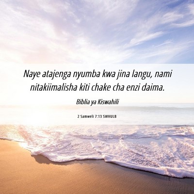 Picture 06 - 2 Samweli 7:13 SWHULB - Naye atajenga nyumba kwa jina langu, nami - Bible Verse Picture