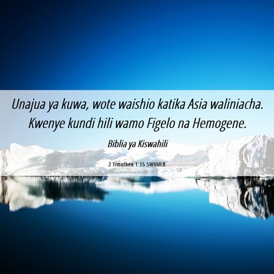 Picture 06 - 2 Timotheo 1:15 SWHULB - Unajua ya kuwa, wote waishio katika Asia - Bible Verse Picture