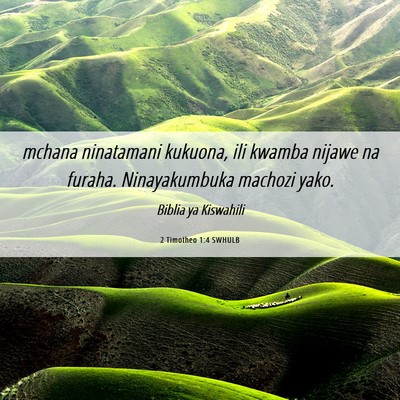 Picture 06 - 2 Timotheo 1:4 SWHULB - mchana ninatamani kukuona, ili kwamba nijawe na - Bible Verse Picture
