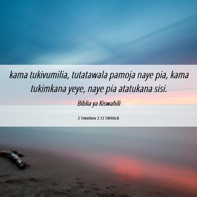 Picture 06 - 2 Timotheo 2:12 SWHULB - kama tukivumilia, tutatawala pamoja naye pia, - Bible Verse Picture
