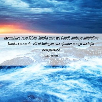 Picture 06 - 2 Timotheo 2:8 SWHULB - Mkumbuke Yesu Kristo, kutoka uzao wa Daudi, - Bible Verse Picture