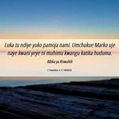 Picture 06 - 2 Timotheo 4:11 SWHULB - Luka tu ndiye yuko pamoja nami. Umchukue Marko - Bible Verse Picture