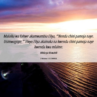 Picture 06 - 2 Wafalme 1:15 SWHULB - Malaika wa Yahwe akamwambia Eliya, “'Nenda - Bible Verse Picture