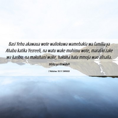 Picture 06 - 2 Wafalme 10:11 SWHULB - Basi Yehu akawaua wote waliokuwa wamebakia wa - Bible Verse Picture