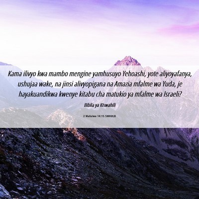 Picture 06 - 2 Wafalme 14:15 SWHULB - Kama ilivyo kwa mambo mengine yamhusuyo Yehoashi, - Bible Verse Picture