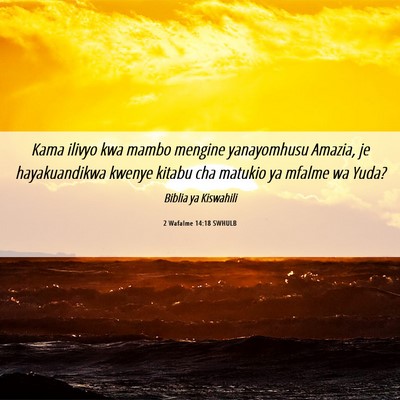 Picture 06 - 2 Wafalme 14:18 SWHULB - Kama ilivyo kwa mambo mengine yanayomhusu Amazia, - Bible Verse Picture