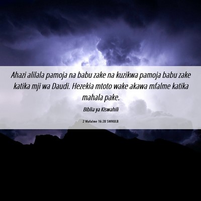 Picture 06 - 2 Wafalme 16:20 SWHULB - Ahazi alilala pamoja na babu zake na kuzikwa - Bible Verse Picture