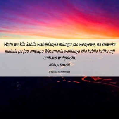 Picture 06 - 2 Wafalme 17:29 SWHULB - Watu wa kila kabila wakajifanyia miungu yao - Bible Verse Picture