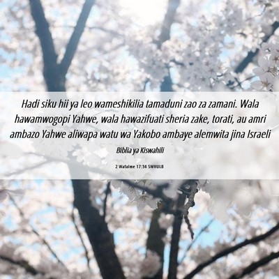 Picture 06 - 2 Wafalme 17:34 SWHULB - Hadi siku hii ya leo wameshikilia tamaduni zao za - Bible Verse Picture