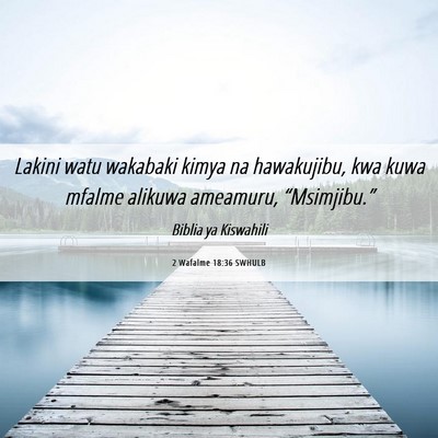 Picture 06 - 2 Wafalme 18:36 SWHULB - Lakini watu wakabaki kimya na hawakujibu, kwa - Bible Verse Picture
