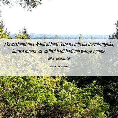Picture 06 - 2 Wafalme 18:8 SWHULB - Akawashambulia Wafilisti hadi Gaza na mipaka - Bible Verse Picture