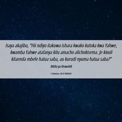 Picture 06 - 2 Wafalme 20:9 SWHULB - Isaya akajibu, “Hii ndiyo itakuwa ishara kwako - Bible Verse Picture