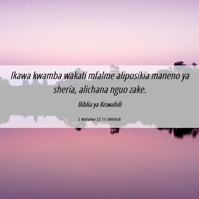 Picture 06 - 2 Wafalme 22:11 SWHULB - Ikawa kwamba wakati mfalme aliposikia maneno ya - Bible Verse Picture