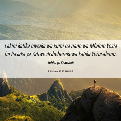 Picture 06 - 2 Wafalme 23:23 SWHULB - Lakini katika mwaka wa kumi na nane wa Mfalme - Bible Verse Picture