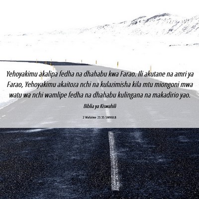 Picture 06 - 2 Wafalme 23:35 SWHULB - Yehoyakimu akalipa fedha na dhahabu kwa Farao. - Bible Verse Picture