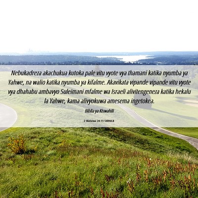 Picture 06 - 2 Wafalme 24:13 SWHULB - Nebukadreza akachukua kutoka pale vitu vyote vya - Bible Verse Picture
