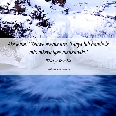 Picture 06 - 2 Wafalme 3:16 SWHULB - Akasema, “'Yahwe asema hivi, 'Fanya hili bonde - Bible Verse Picture