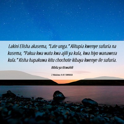 Picture 06 - 2 Wafalme 4:41 SWHULB - Lakini Elisha akasema, “Late unga.” Alitupia - Bible Verse Picture