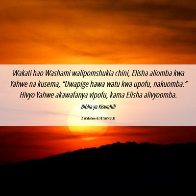 Picture 06 - 2 Wafalme 6:18 SWHULB - Wakati hao Washami walipomshukia chini, Elisha - Bible Verse Picture