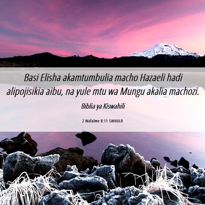Picture 06 - 2 Wafalme 8:11 SWHULB - Basi Elisha akamtumbulia macho Hazaeli hadi - Bible Verse Picture