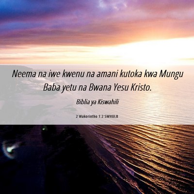 Picture 06 - 2 Wakorintho 1:2 SWHULB - Neema na iwe kwenu na amani kutoka kwa Mungu Baba - Bible Verse Picture