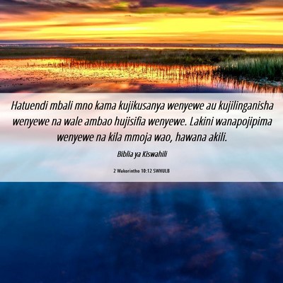 Picture 06 - 2 Wakorintho 10:12 SWHULB - Hatuendi mbali mno kama kujikusanya wenyewe au - Bible Verse Picture
