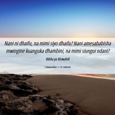 Picture 06 - 2 Wakorintho 11:29 SWHULB - Nani ni dhaifu, na mimi siyo dhaifu? Nani - Bible Verse Picture