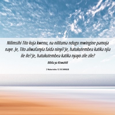 Picture 06 - 2 Wakorintho 12:18 SWHULB - Nilimsihi Tito kuja kwenu, na nilituma ndugu - Bible Verse Picture