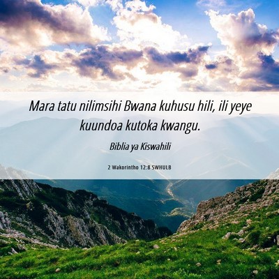 Picture 06 - 2 Wakorintho 12:8 SWHULB - Mara tatu nilimsihi Bwana kuhusu hili, ili yeye - Bible Verse Picture