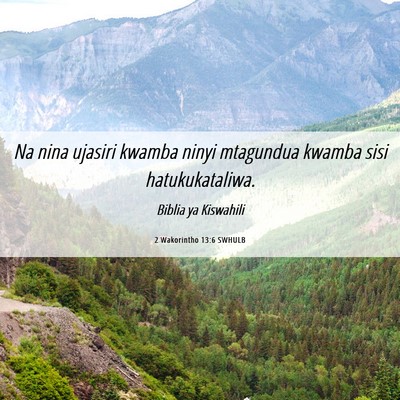 Picture 06 - 2 Wakorintho 13:6 SWHULB - Na nina ujasiri kwamba ninyi mtagundua kwamba - Bible Verse Picture